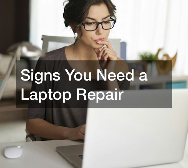 Signs You Need a Laptop Repair